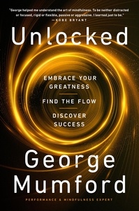 George Mumford - Unlocked - Embrace Your Greatness, Find the Flow, Discover Success.