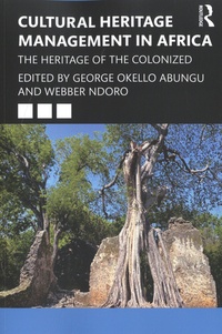 George Okello Abungu et Webber Ndoro - Cultural Heritage Management in Africa - The Heritage of the Colonized.