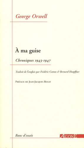 George Orwell - A ma guise - Chroniques 1943-1947.