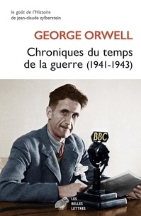 George Orwell - Chroniques du temps de la guerre (1941-1943).