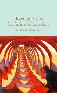 George Orwell et Lara Feigel - Down and Out in Paris and London.