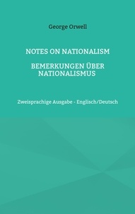 George Orwell - Notes on Nationalism - Bemerkungen über Nationalismus - Zweisprachige Ausgabe - Englisch/Deutsch.