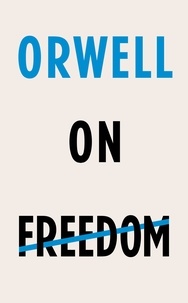 George Orwell et Kamila Shamsie - Orwell on Freedom.