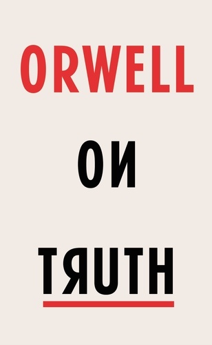 George Orwell et Alan Johnson - Orwell on Truth.