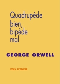 George Orwell - Quadrupède bien, bipède mal.