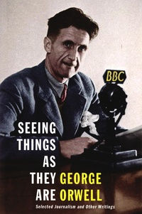 George Orwell - Seeing Things as they are.