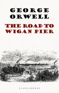 George Orwell - The Road to Wigan Pier.