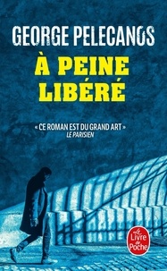 George Pelecanos - A peine libéré.