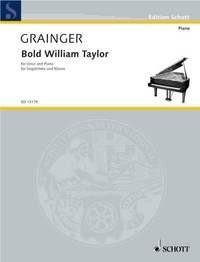 George percy aldridge Grainger - Edition Schott  : Bold William Taylor - Nr. 43 from British Folk-Music Settings. mezzo-soprano or baritone and piano..