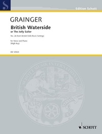 George percy aldridge Grainger - Edition Schott  : British Waterside - or The Jolly Sailor. voice and piano. aiguë..