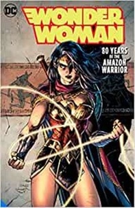 George Pérez - Wonder Woman - 80 Years of the Amazon Warrior.