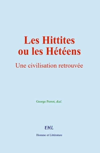 Les Hittites ou les Hétéens. Une civilisation retrouvée