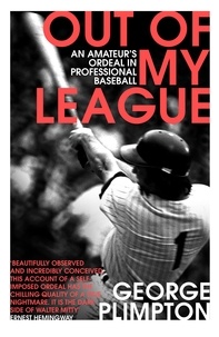 George Plimpton - Out of my League - An Amateur's Ordeal in Professional Baseball.