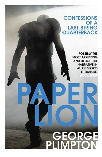 George Plimpton - Paper Lion - Confessions of a last-string quarterback.