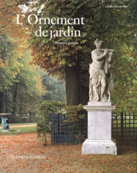 L'Ornement De Jardin. Histoire Et Pratique