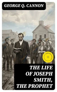 The Life of Joseph Smith, the Prophet