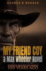  George R. Booker - My Friend Coy - Pursued Around the World 100 Years Ago, #3.