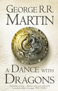 George R. R. Martin - A Game of Thrones : A song of Ice and Fire Tome 5 : A Dance With Dragons.
