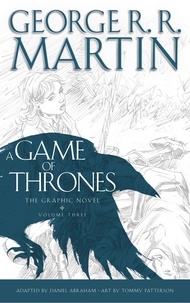 George R.R. Martin - A Game of Thrones: Graphic Novel, Volume Three.