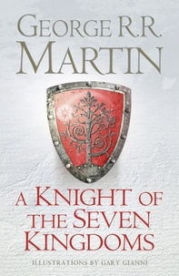 George R. R. Martin - A Knight of the Seven Kingdoms - Being the Adventures of Ser Duncan the Tall, and his Squire, Egg.