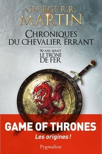 George R. R. Martin - Chroniques du chevalier errant - 90 ans avant le Trône de Fer (Game of Thrones).