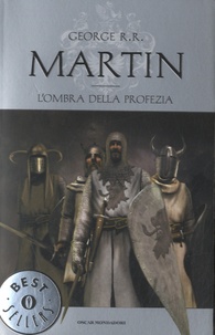 George R. R. Martin - Le cronache del Ghiaccio e del Fuoco - L'ombra della profezia.