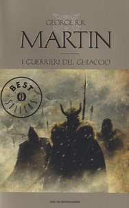 George R. R. Martin - Le cronache del Ghiaccio e del Fuoco - I guerrieri del Ghiaccio.