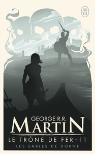 George R. R. Martin - Le trône de fer (A game of Thrones) Tome 11 : Les sables de Dorne.
