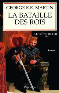 George R. R. Martin - Le trône de fer (A game of Thrones) Tome 3 : La Bataille des rois.