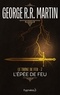 George R. R. Martin - Le trône de fer (A game of Thrones) Tome 7 : L'épée de feu.