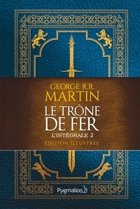 George R. R. Martin - Le Trône de fer l'Intégrale (A game of Thrones) Tome 2 : Edition illustrée.