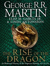 Téléchargez le livre gratuitement en ligne The Rise of the Dragon  - An Illustrated History of the Targaryen Dynasty