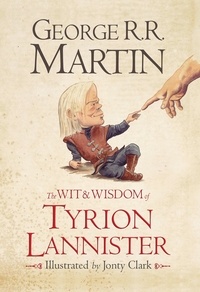 George R.R. Martin - The Wit &amp; Wisdom of Tyrion Lannister.