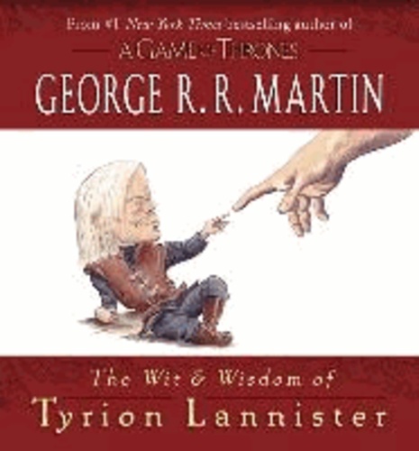 George R. R. Martin - The Wit & Wisdom of Tyrion Lannister.