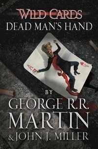 George R.R. Martin et John J. Miller - Wild Cards: Dead Man's Hand.
