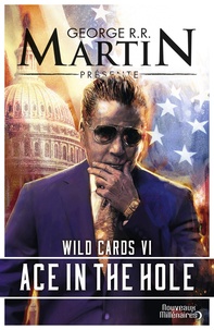 George R. R. Martin - Wild Cards Tome 6 : Ace in the hole.