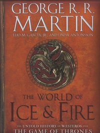 George R. R. Martin - World of Ice and Fire - The Untold History of Westeros and the Game of Thrones.