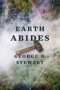George R. Stewart et Kim Stanley Robinson - Earth Abides.