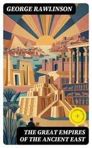 The Great Empires of the Ancient East (Annotated)
