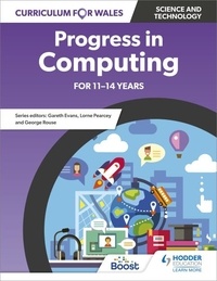 George Rouse et Lorne Pearcey - Curriculum for Wales: Progress in Computing for 11-14 years.