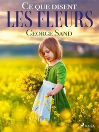 George Sand - Ce que disent les fleurs.
