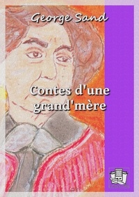 George Sand - Contes d'une grand'mère - I et II.
