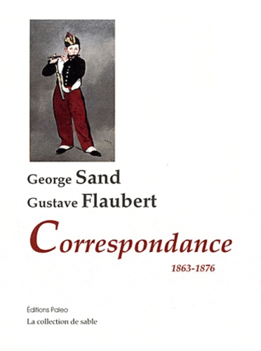 George Sand et Gustave Flaubert - Correspondance George Sand - Gustave Flaubert (1863-1876).
