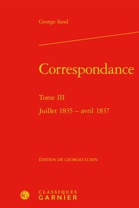 George Sand - Correspondance - Tome 3, Juillet 1835 - avril 1837.