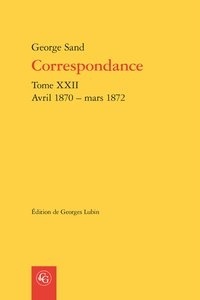 George Sand - Correspondance - Tome XXII, Avril 1870 - mars 1872.