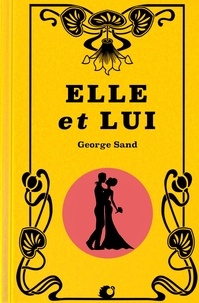 George Sand - Elle et Lui (Premium Ebook).