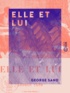 George Sand - Elle et Lui.