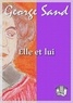 George Sand - Elle et Lui.