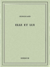 George Sand - Elle et lui.