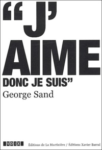 George Sand - George Sand (1804-1876) - J'aime donc je suis.